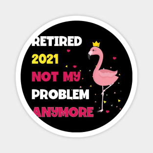 Retired 2021 Not My Problem Magnet